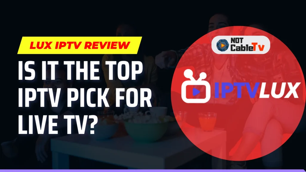 Lux IPTV review showing 4K live TV channels, VOD library, and sports streaming on Firestick, Smart TV, and Android devices