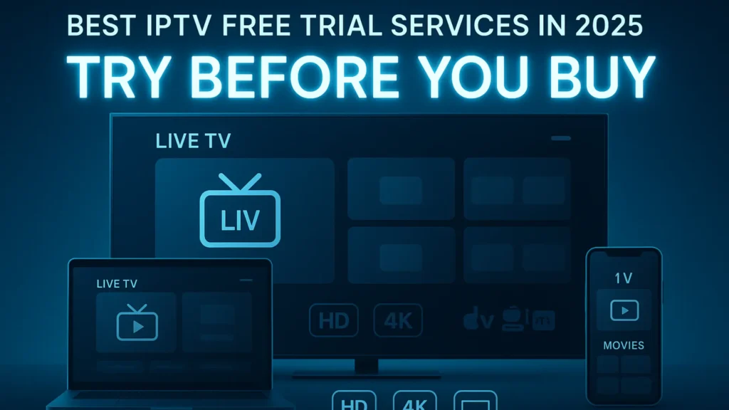 Best IPTV Free Trial Services in 2025 – Try Before You Buy