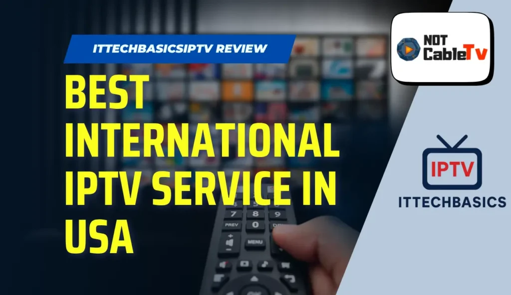 ItTechBasicsIPTV Review – Best International IPTV Service In USA (2025)