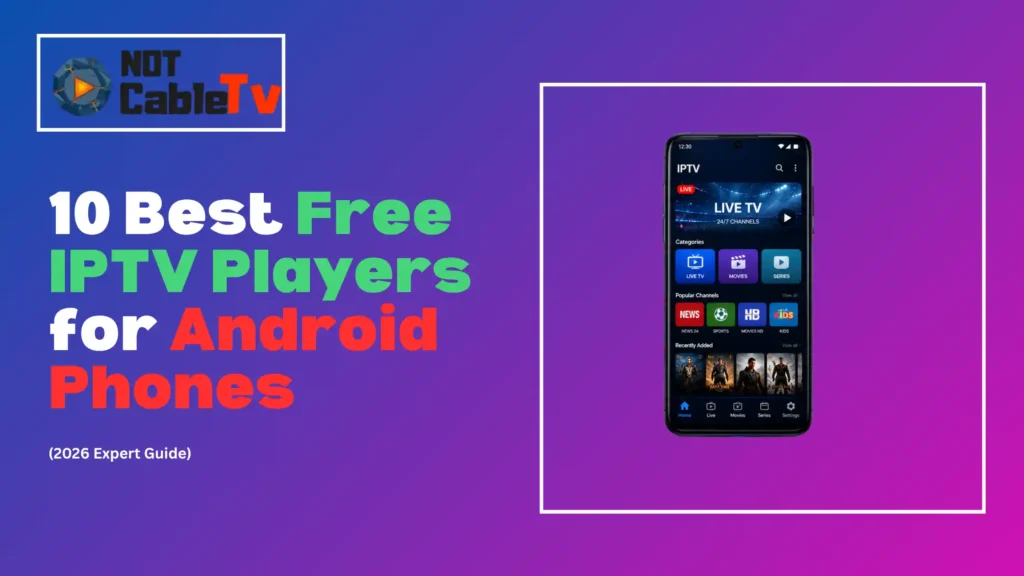 10 Best Free IPTV Players for Android Phones (2026 Expert Guide) - Notcabletv.Com